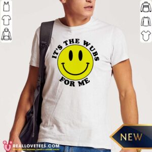 Happy It's The Wubs For Me Shirt