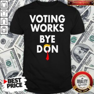Good Trump Lost Voting Works Bye Don Loser Trump Shirt