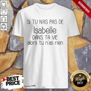 Si Tu Nas Pas De Isabelle Shirt