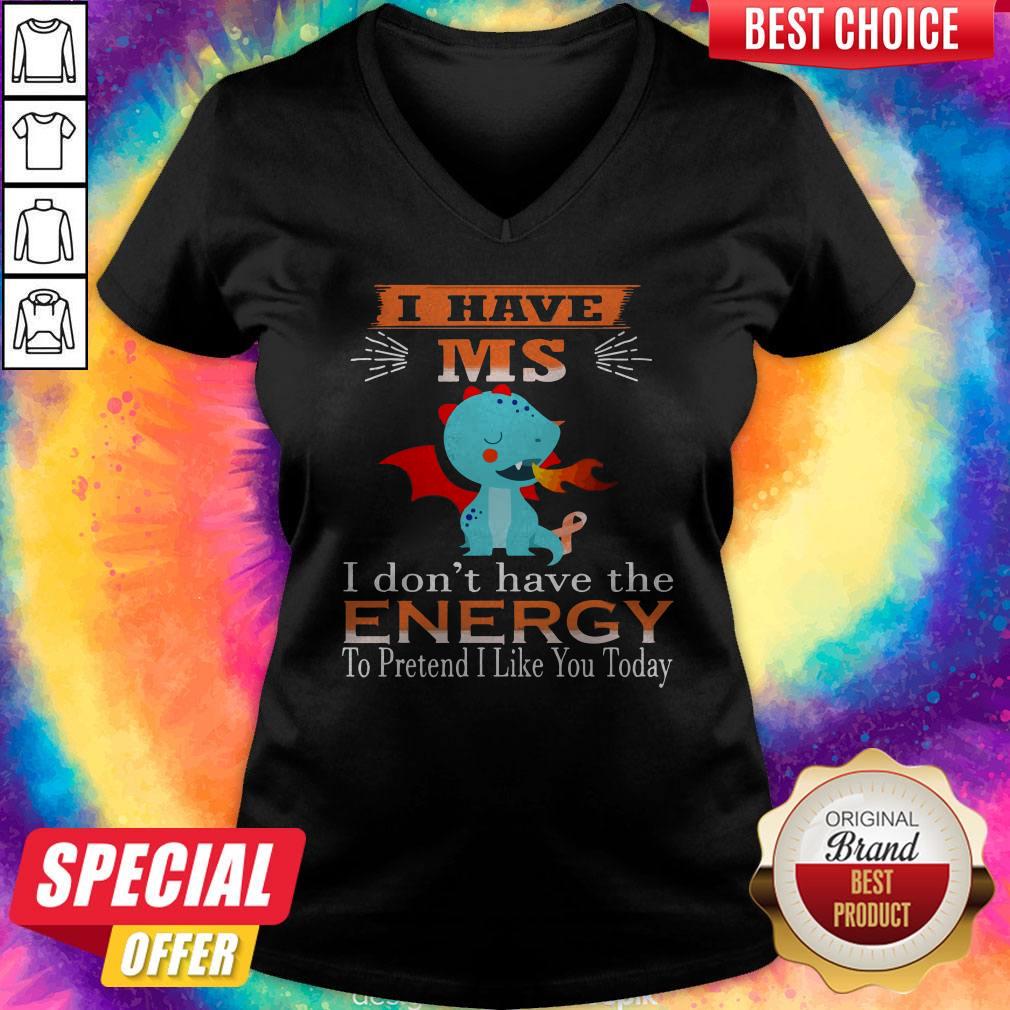 baby-dragon-i-have-ms-i-dont-have-the-energy-to-pretend-i-like-you-today-v-neck.jpg