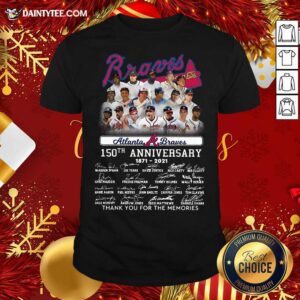 Hot Atlanta Braves 150th Anniversary 1871 2021 Thank You For The Memories Signature Shirt