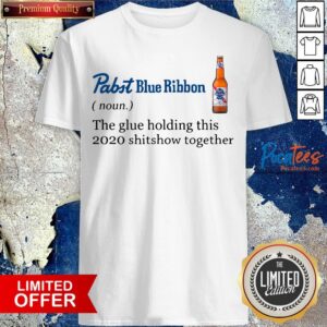 Top Pabst Blue Ribbon The Glue Holding This 2020 Shitshow Together Shirt