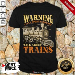 Premium Warning I May Spontaneously Talk About Trains Trainspotter Shirt