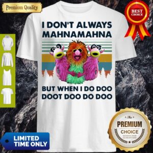 I Don’t Always Mahnamahna But When I Do Doo Doot Doo Do Doo Vintage Shirt