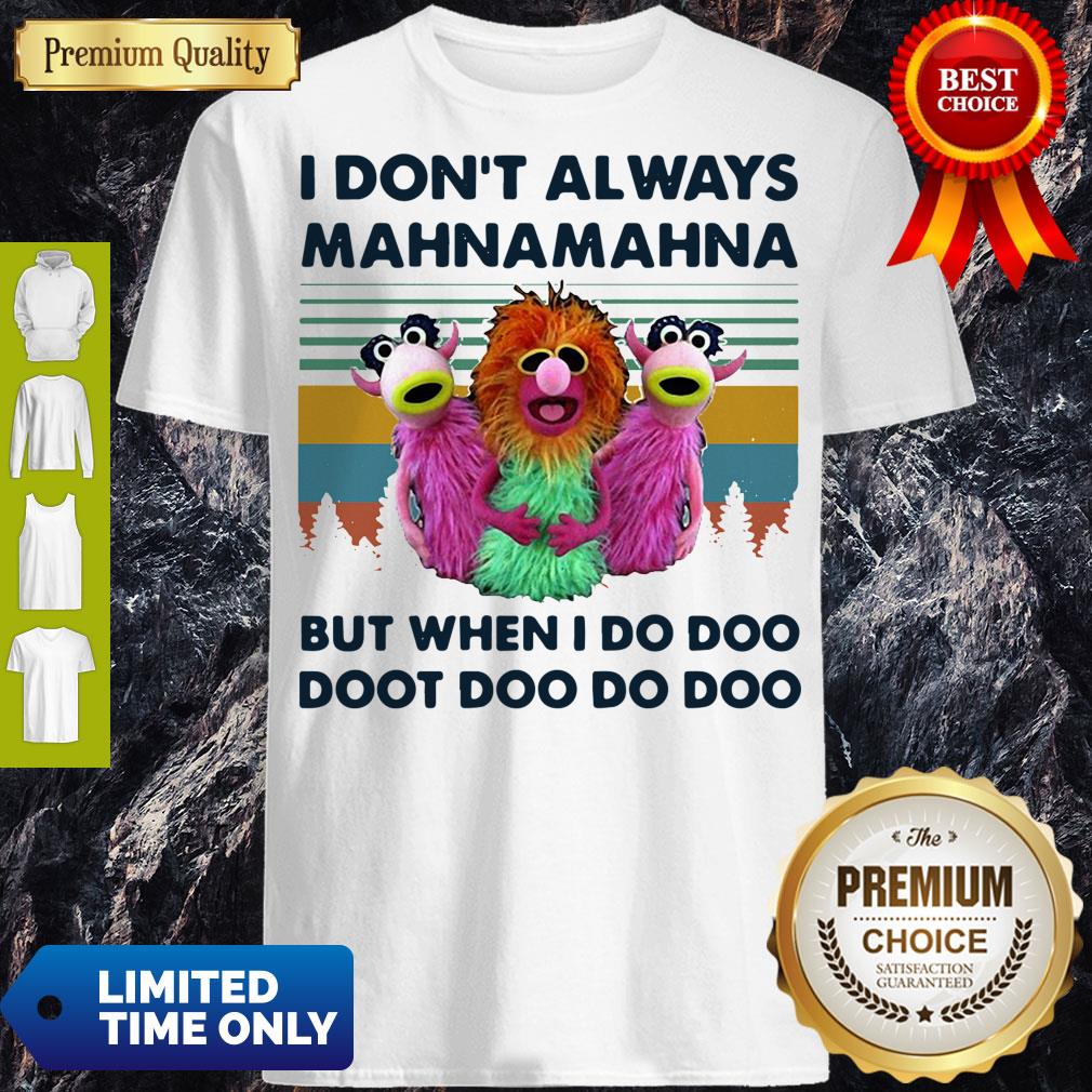 I Don’t Always Mahnamahna But When I Do Doo Doot Doo Do Doo Vintage Shirt