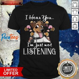 Happy Jack Russell I Hear You I’m Just Not Listening Shirt