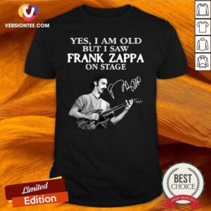 Love Yes I Am Old But I Saw Frank Zappa On Stage Signature Shirt