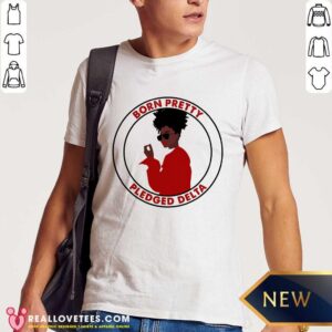 Born Pretty Pledged Delta Black Girl Shirt