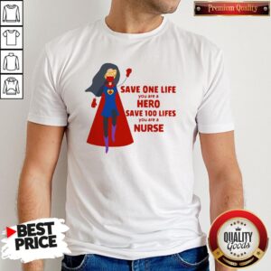 Good Save One Life You Are A Hero Save 100 Lifes You Are A Nurse Practitioner Shirt