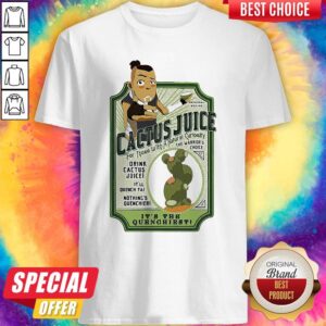 Cactus Juice Drink It’s The Quenchiest Shirt