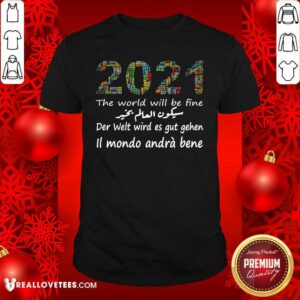 Vip New Year 2021 Happy New Year The World Will Be Fine Der Welt Wird Es Gut Gehen II Mondo Anda Bene Shirt
