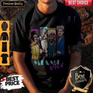 Nice The Golden Girls Miami Vice Shirt