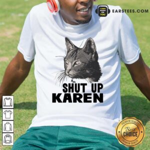 Pretty Cat Shut Up Karen Shirt