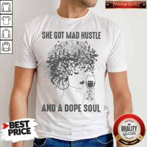 She Got Mad Hustle And A Dope Soul Shirt