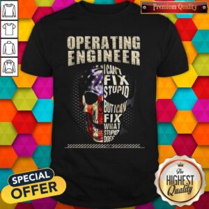 Operating Engineer I Cant Fix Stupid But I Can Fix What Stupid Does Skullcap American Flag Indepen Shirt