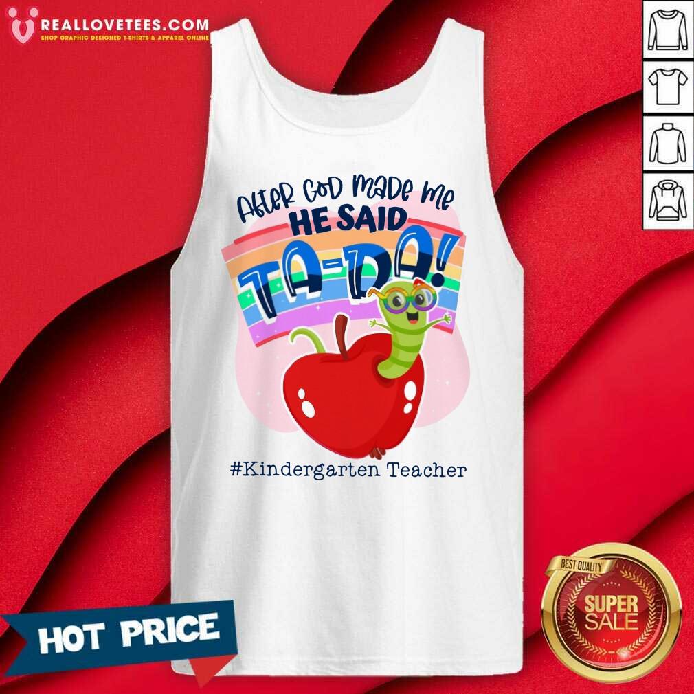 After God Made Me He Said TA DA Kindergarten Teacher Shirt