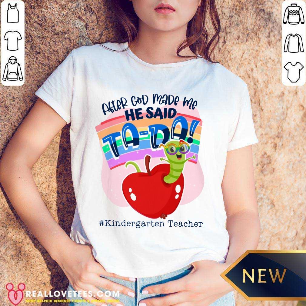 After God Made Me He Said TA DA Kindergarten Teacher Shirt