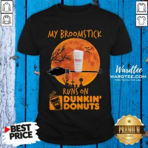 Perfect Official My Broomstick Runs On Dunkin’ Donuts Shirt