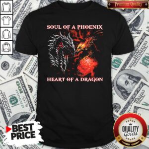 Nice Dragon Soul Of A Phoenix Heart Of A Dragon Shirt