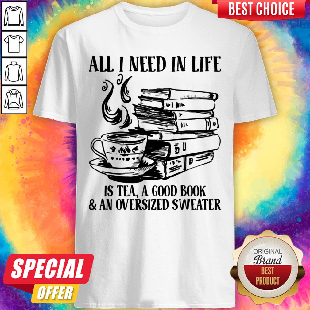All I Need In Life Is Tea A Good Book And An Oversized Sweater Shirt