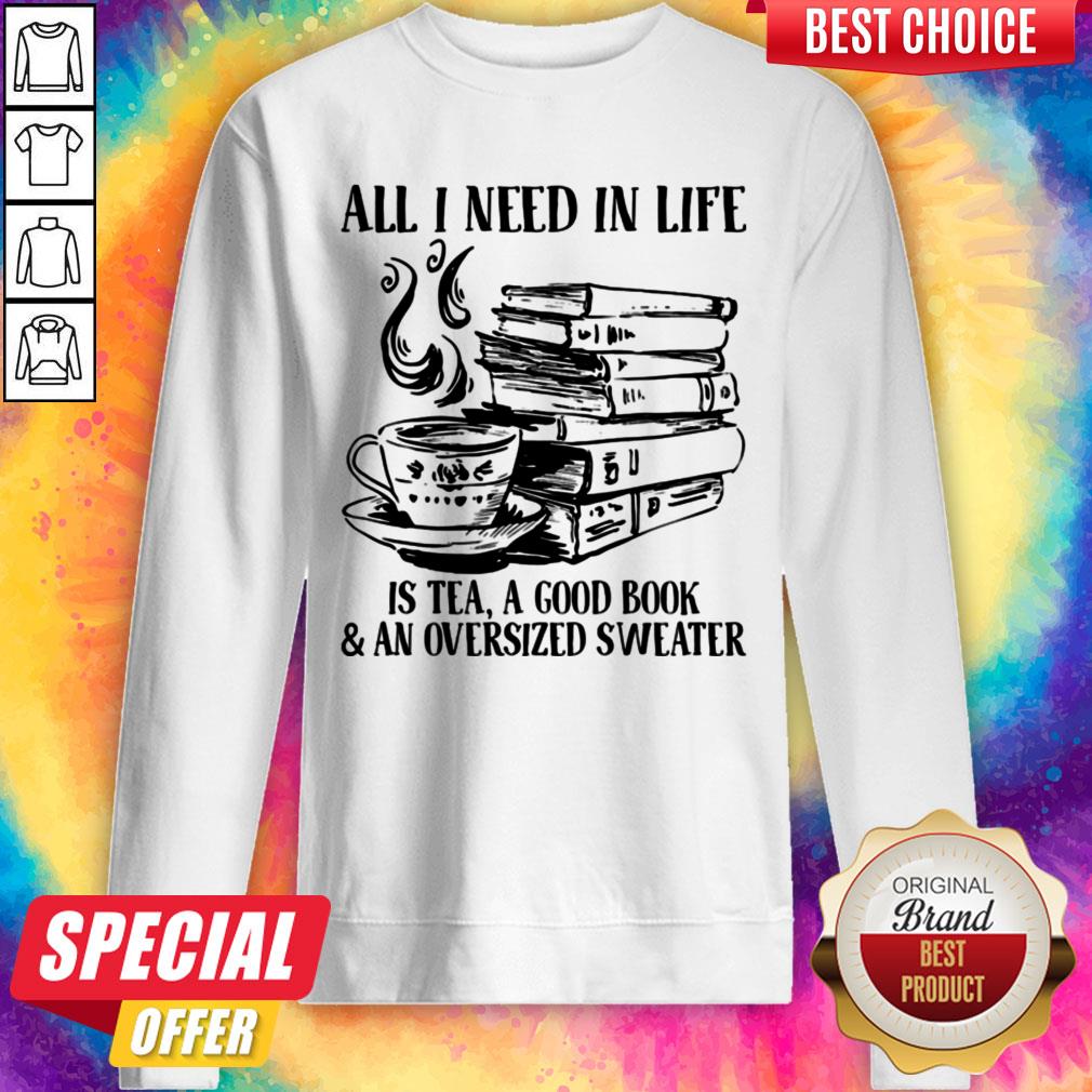 All I Need In Life Is Tea A Good Book And An Oversized Sweater Shirt