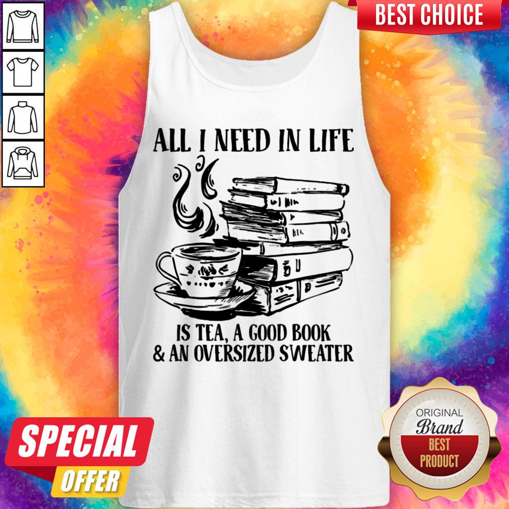 All I Need In Life Is Tea A Good Book And An Oversized Sweater Shirt