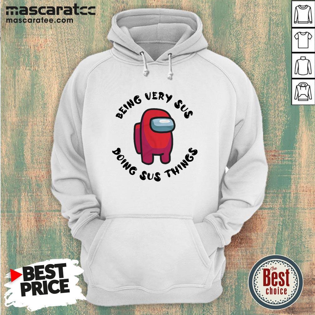 Among Us Being Very Sus Doing Sus Things Shirt