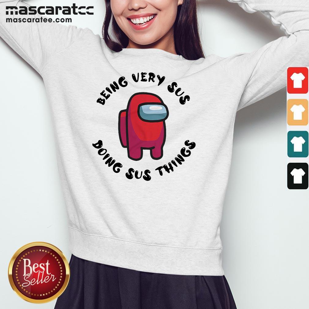 Among Us Being Very Sus Doing Sus Things Shirt