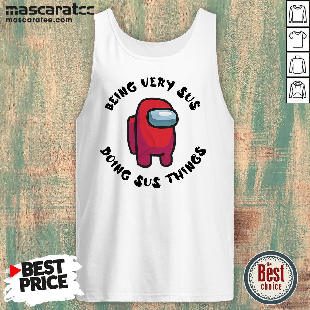 Among Us Being Very Sus Doing Sus Things Shirt