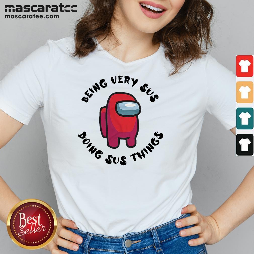 Among Us Being Very Sus Doing Sus Things Shirt