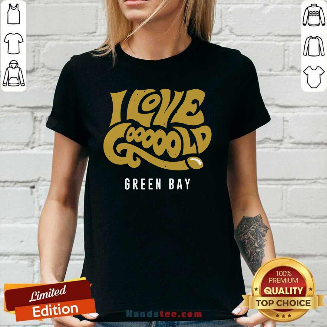 Amused I Love Gooooold Green Bay 2 Football Shirt