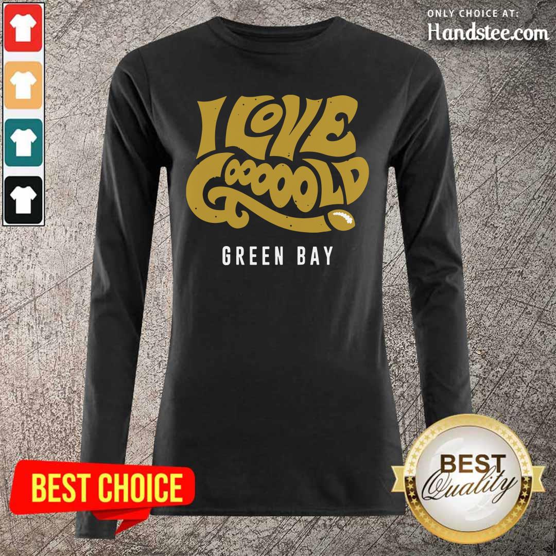 Amused I Love Gooooold Green Bay 2 Football Shirt