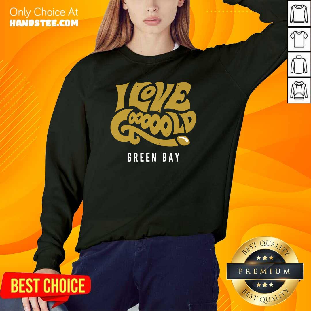 Amused I Love Gooooold Green Bay 2 Football Shirt