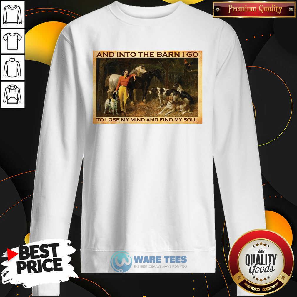 And Into The Barn I Go To Lose My Mind And Find My Soul Shirt