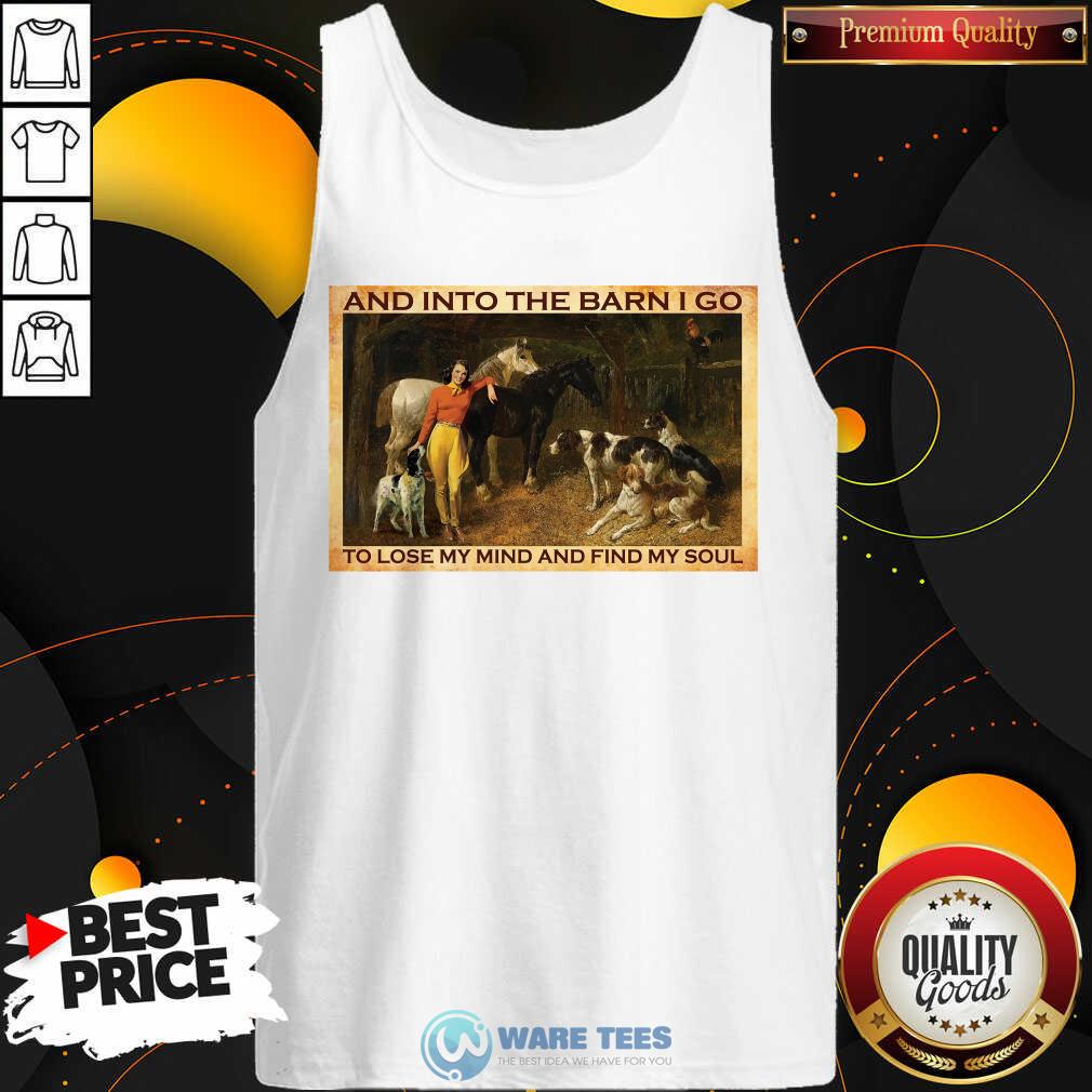 And Into The Barn I Go To Lose My Mind And Find My Soul Shirt