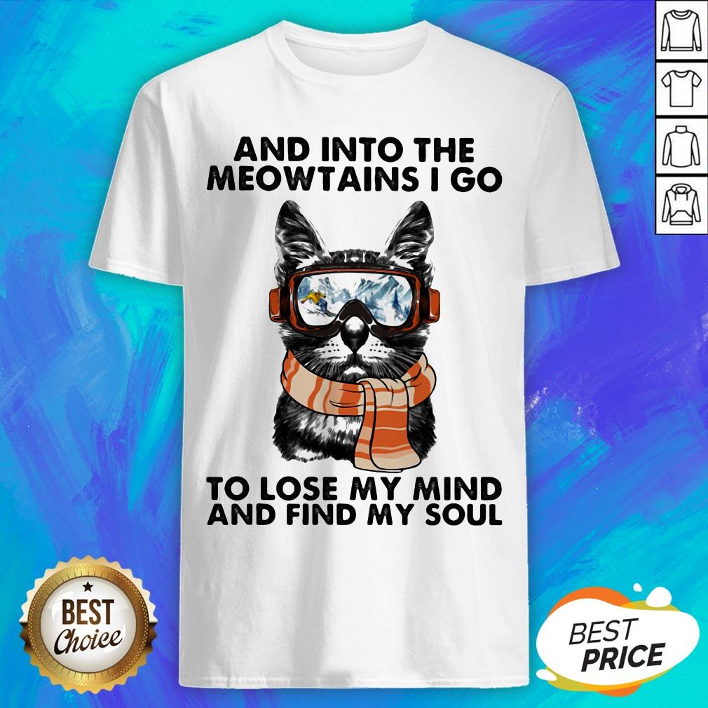 And Into The Meowtains I Go To Lose My Mind And Find My Soul Cat Shirt