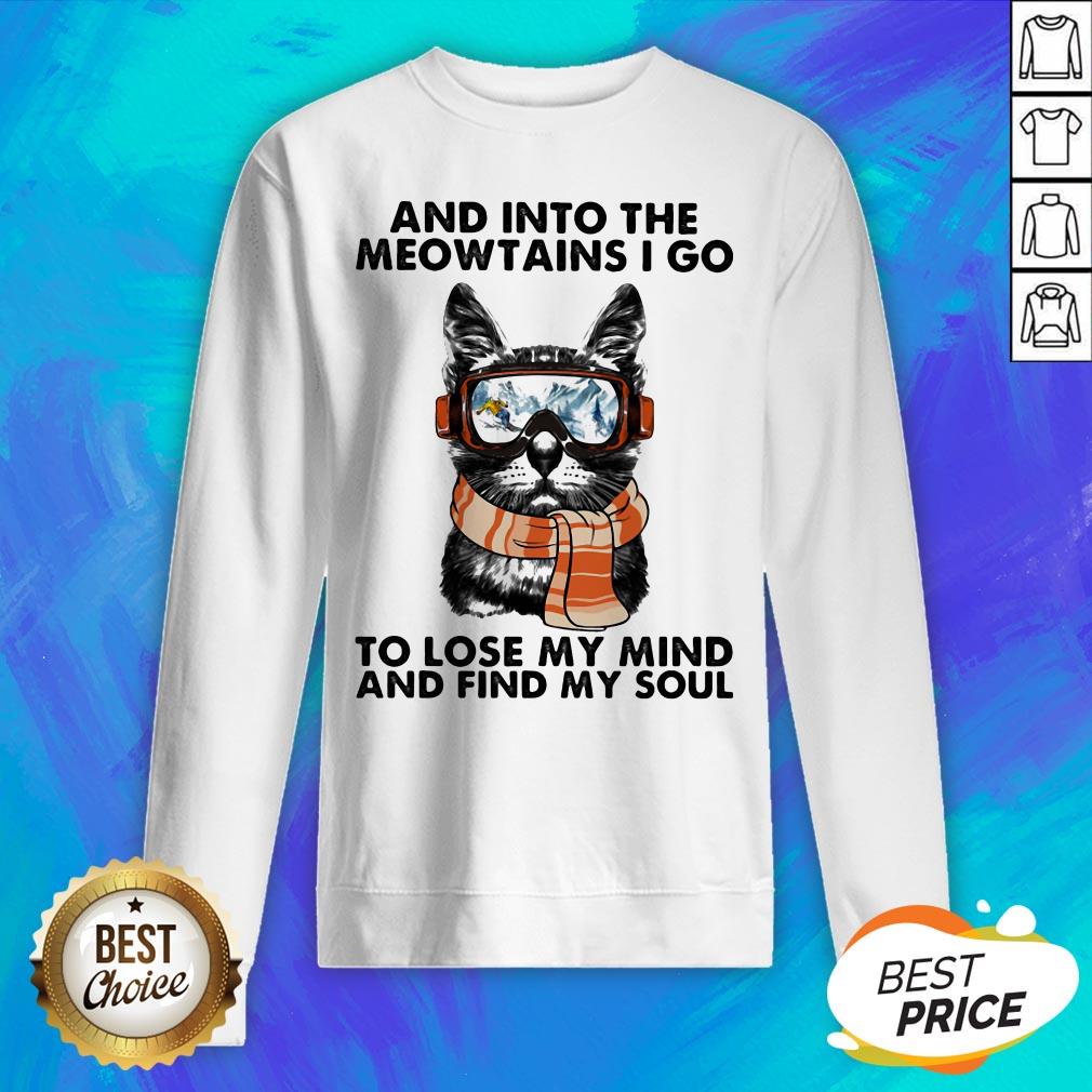 And Into The Meowtains I Go To Lose My Mind And Find My Soul Cat Shirt