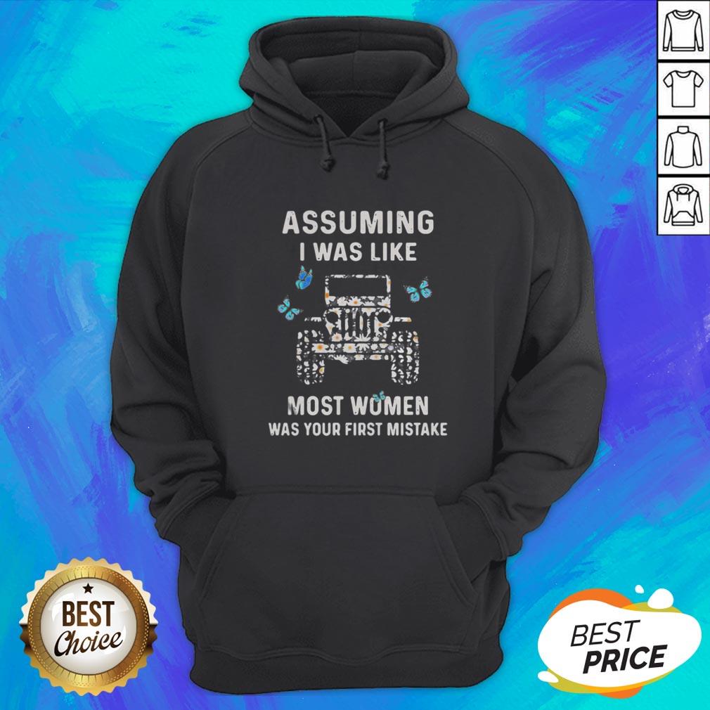 Assuming I Was Like Most Women Was Your First Mistake Shirt
