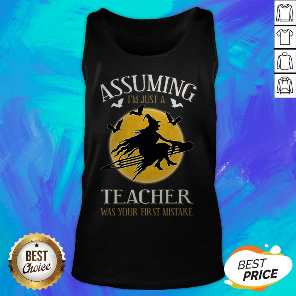 Assuming I'm Just A Teacher Was Your First Mistake T-Shirt