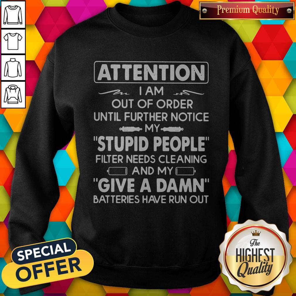 attention-i-am-out-of-order-until-further-notice-my-stupid-people-filter-needs-cleaning-sweatshirt.jpg