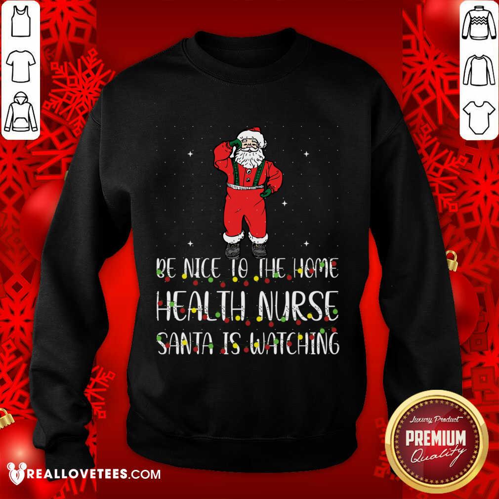 Attractive Be Nice To The Nurse Santa Is Watching Christmas Shirt