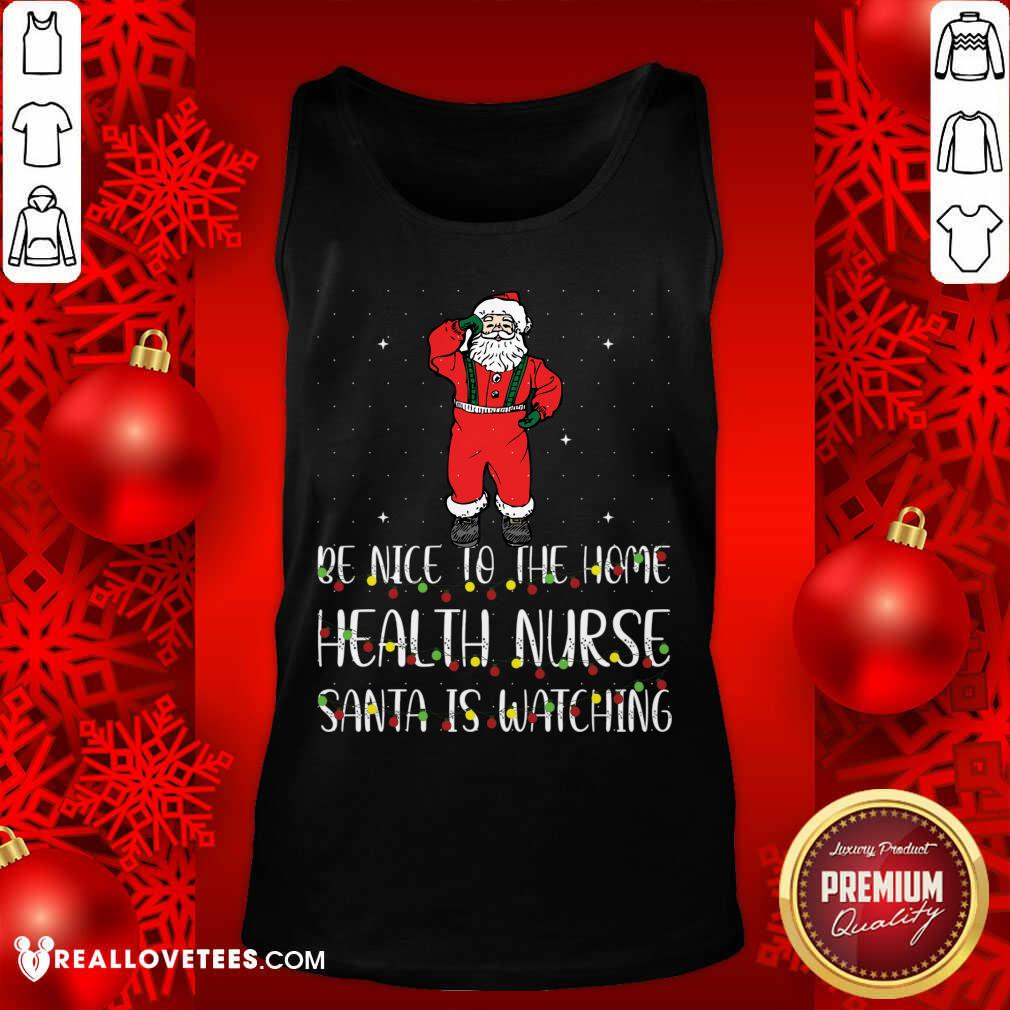 Attractive Be Nice To The Nurse Santa Is Watching Christmas Shirt