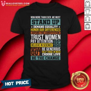 Great Now More Than Ever We Must Stand Up Demand Equality Honor Shirt