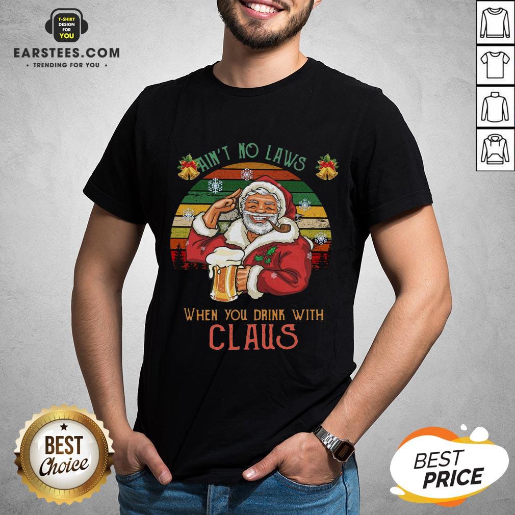 Awesome Ain’t No Laws When You Drink With Claus Vintage Christmas Shirt