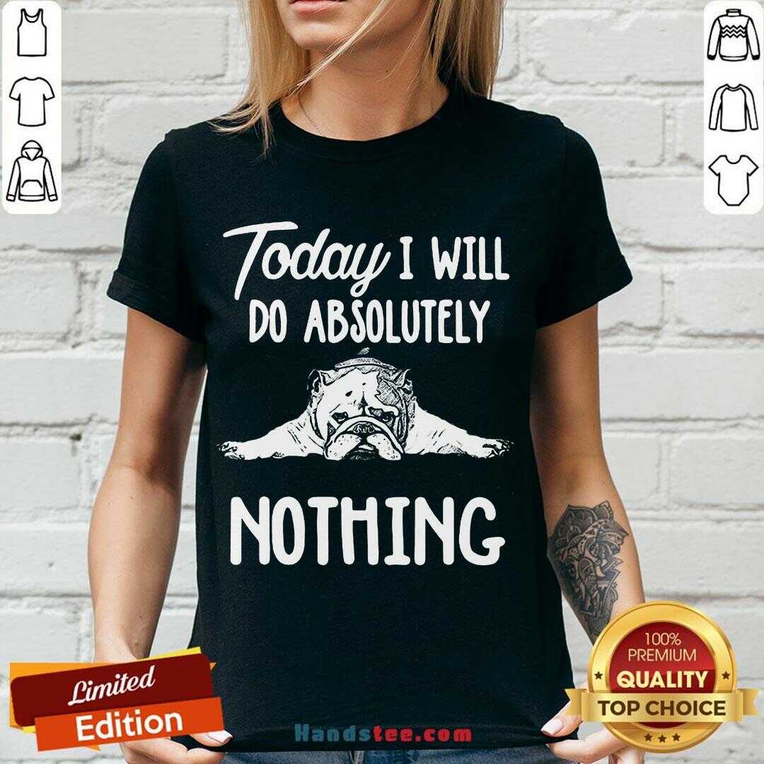 Awesome Bulldog Today I Will Do Absolutely Nothing Shirt