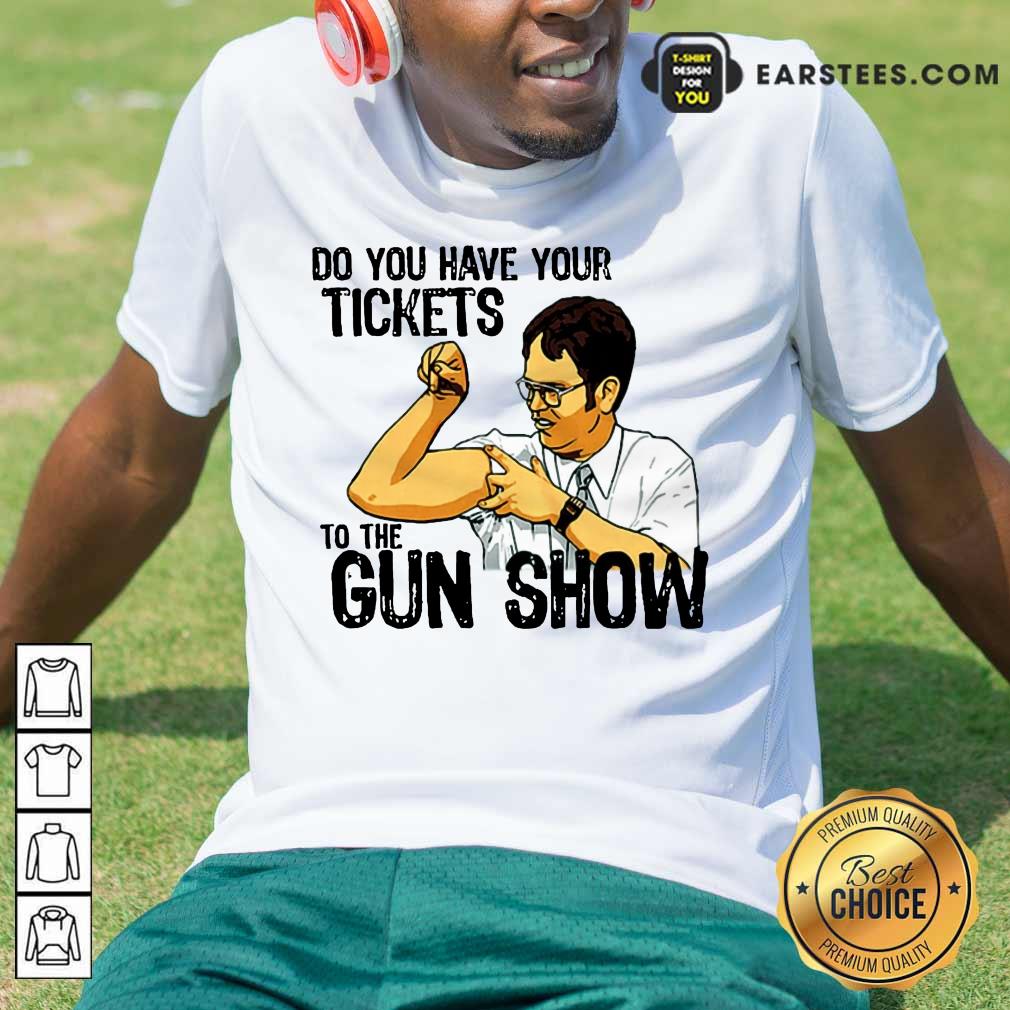 Awesome Do You Your Tickets To The Gun Show Shirt