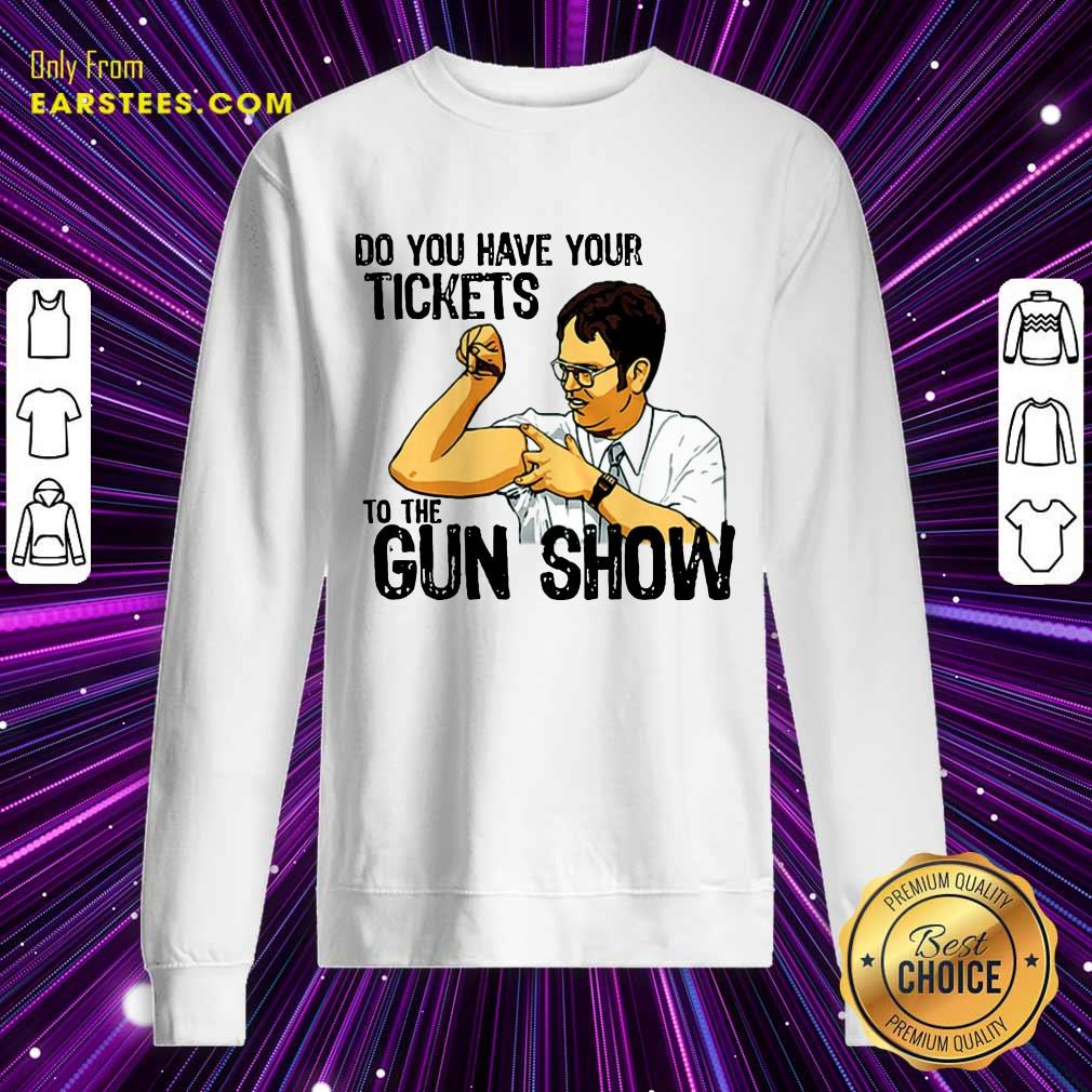 Awesome Do You Your Tickets To The Gun Show Shirt