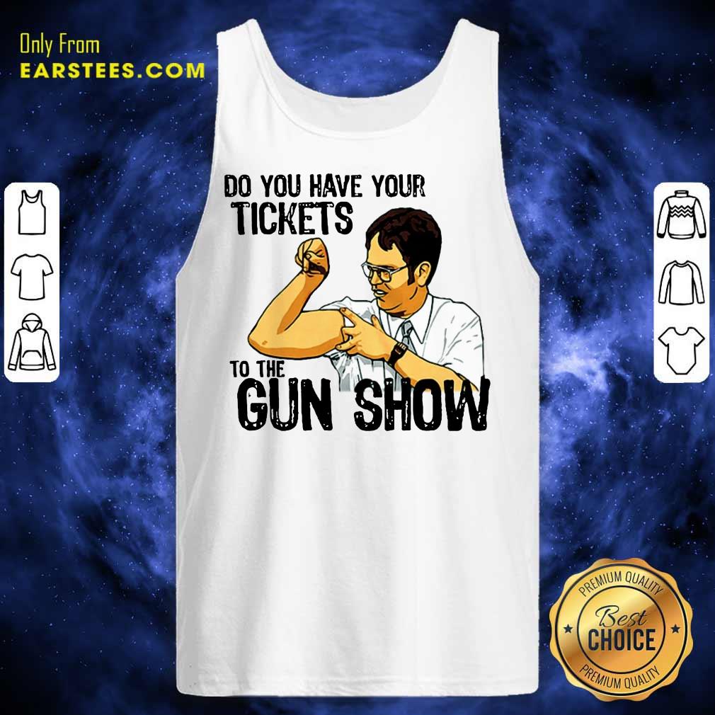 Awesome Do You Your Tickets To The Gun Show Shirt