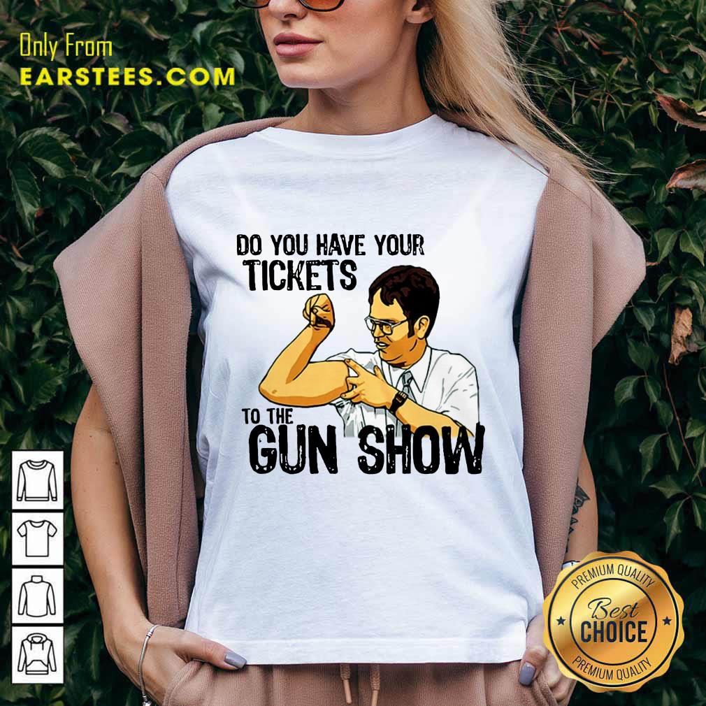 Awesome Do You Your Tickets To The Gun Show Shirt
