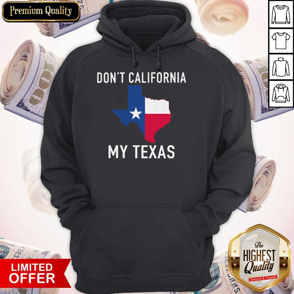 Awesome Don't California My Texas Map Shirt